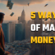 5 ways of Making Money