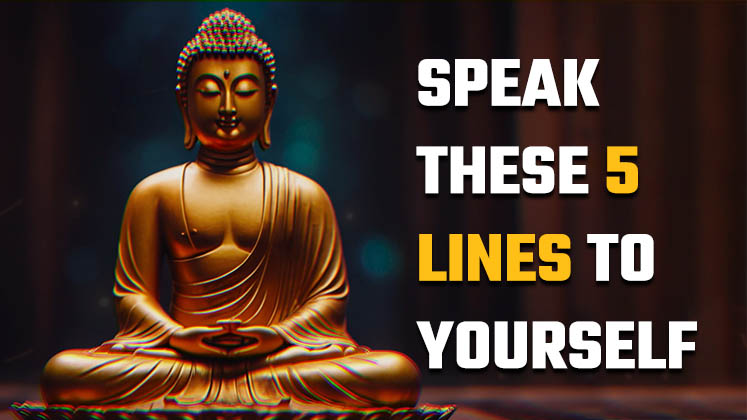 Buddhism - Speak 5 Lines To Yourself Every Morning