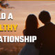 How to build a Healthy Relationship