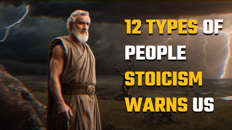 12 Types of People Stoicism Warns Us About